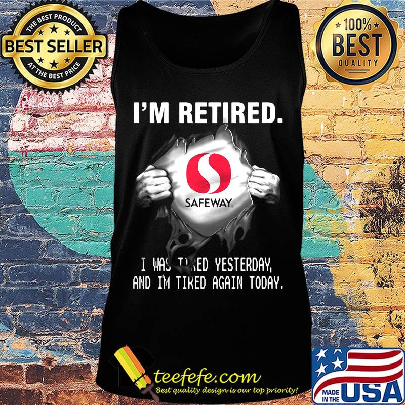 Blood insides safeway logo i'm retired i was tired yesterday and i'm tired again today s Tank top Blood insides safeway logo i'm retired i was tired yesterday and i'm tired again today s Tank top