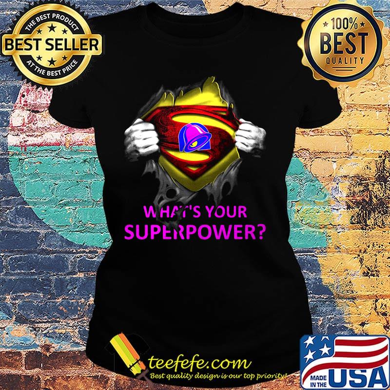 Blood insides superman taco bell what's your superpower s Ladies tee Blood insides superman taco bell what's your superpower s Ladies tee