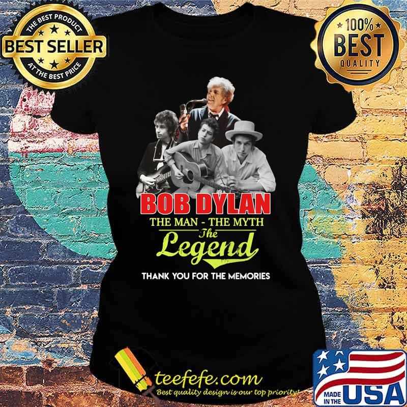 Bob dylan the man the legend thank you for the memories s Ladies tee Bob dylan the man the legend thank you for the memories s Ladies tee