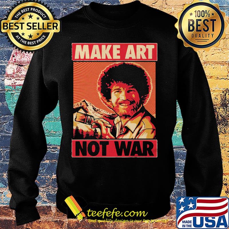 Bob ross make art not war s Sweater Bob ross make art not war s Sweater