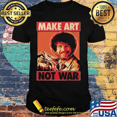 Bob ross make art not war shirt