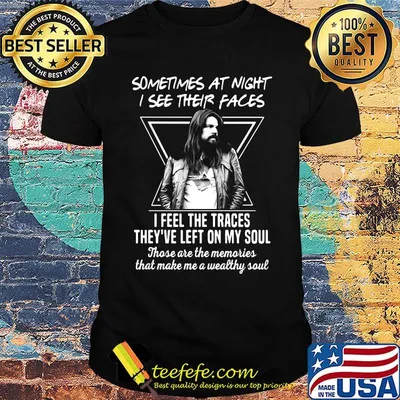 Bob seger sometimes at night i see their faces i feel the traces they've left on my soul shirt