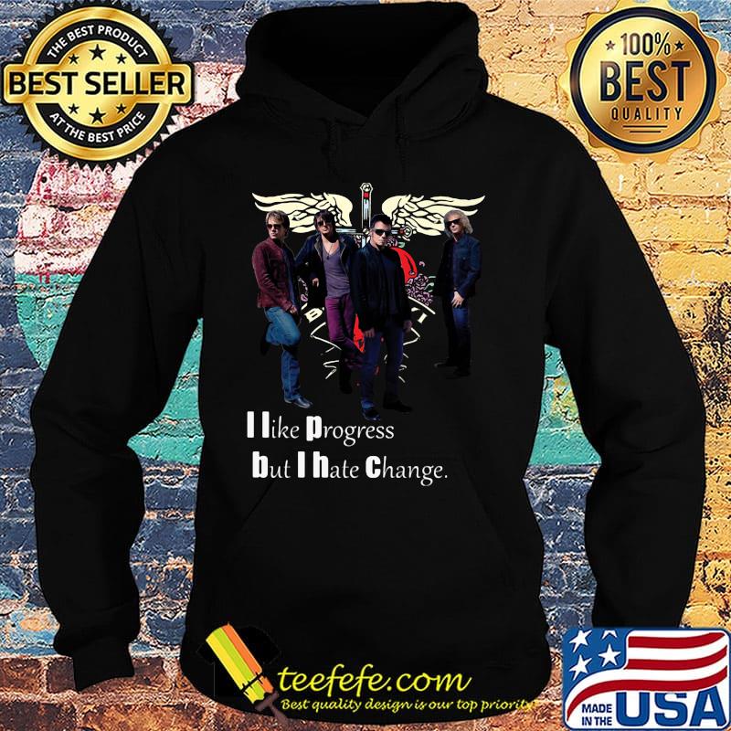 Bon jovi i like progress but i hate change s Hoodie Bon jovi i like progress but i hate change s Hoodie