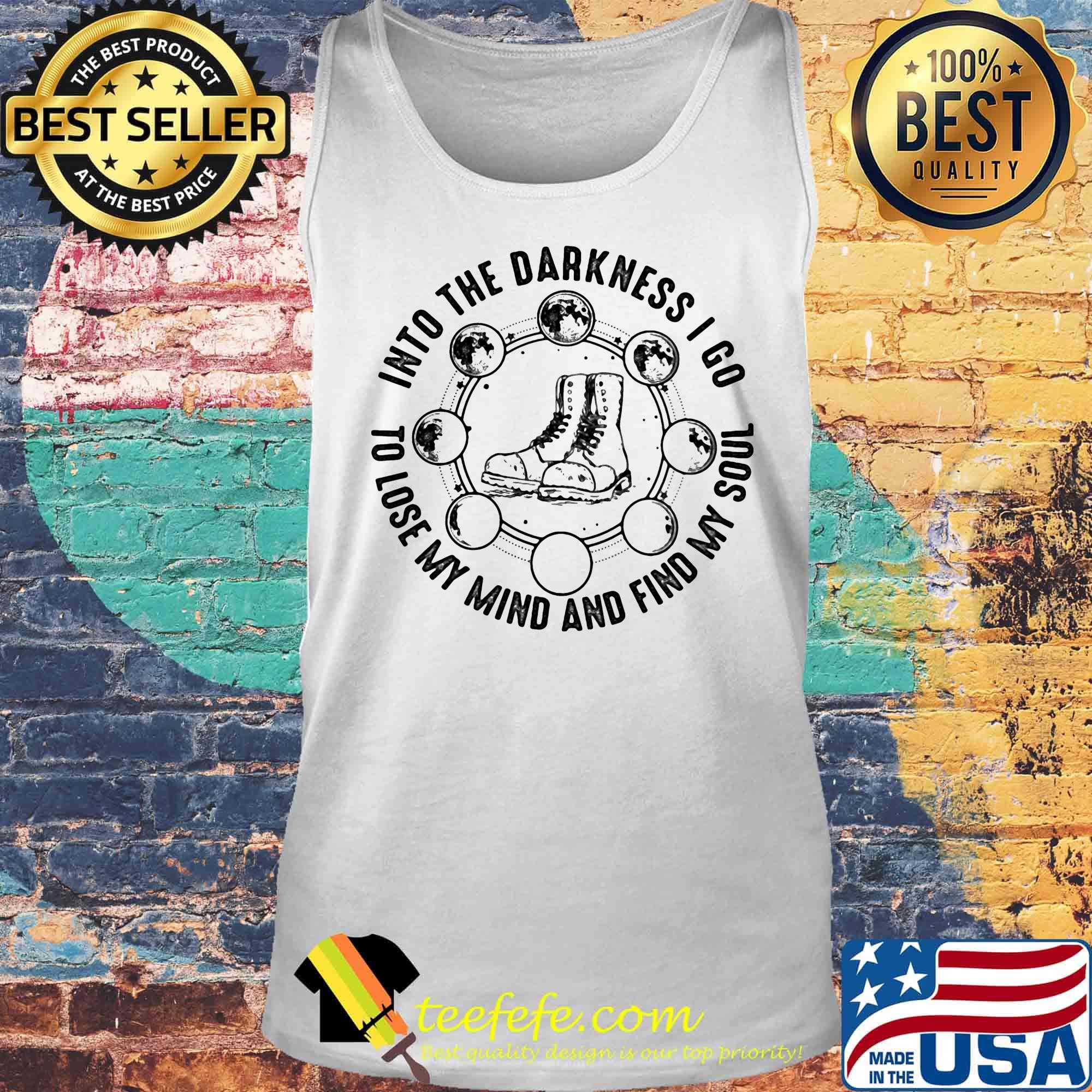 Boots into the darkness I go to lose my mind and find my soul s Tank top Boots into the darkness I go to lose my mind and find my soul s Tank top