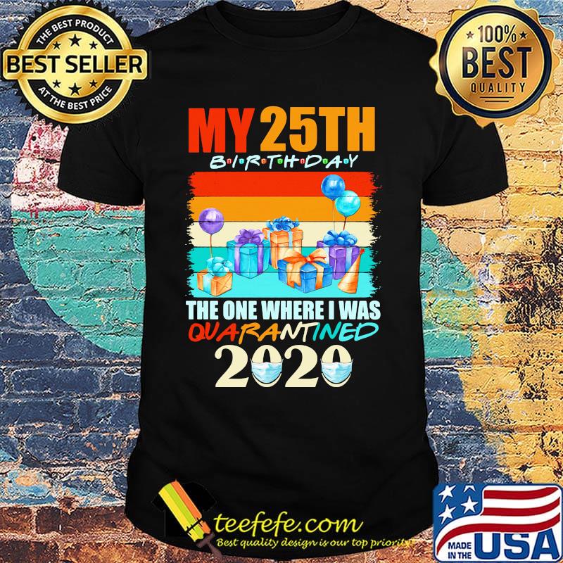 Born In 1995 My 25th Birthday The One Where I Was Quarantined 2020 Mask Shirt
