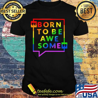 Born To Be Awe Some LGBT Shirt
