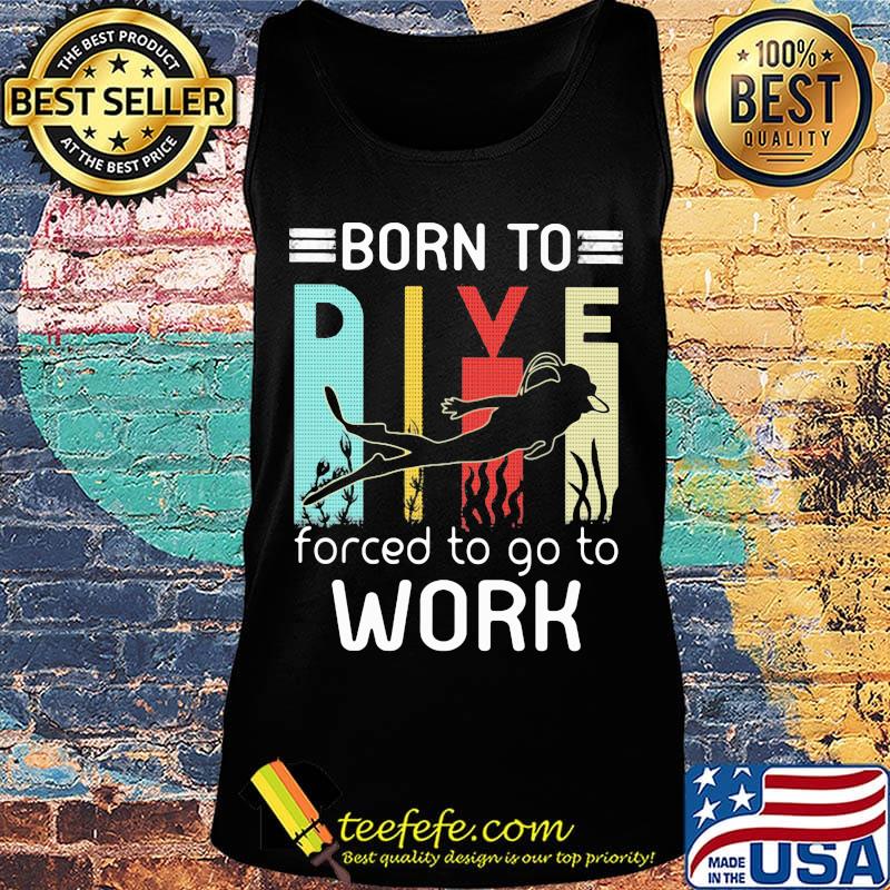 Born to dive forced to go to work s Tank top Born to dive forced to go to work s Tank top