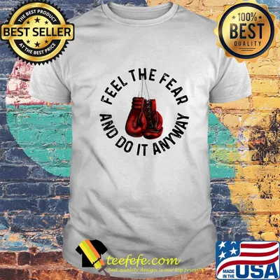 Boxing feel the fear and do it anyway shirt