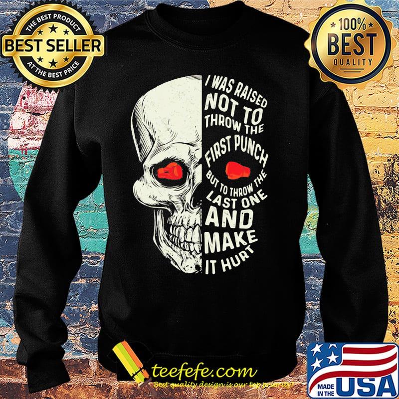 Boxing skull I was raised not to throw the first punch but to throw the last one and make it hurt s Sweater Boxing skull I was raised not to throw the first punch but to throw the last one and make it hurt s Sweater