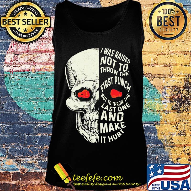 Boxing skull I was raised not to throw the first punch but to throw the last one and make it hurt s Tank top Boxing skull I was raised not to throw the first punch but to throw the last one and make it hurt s Tank top