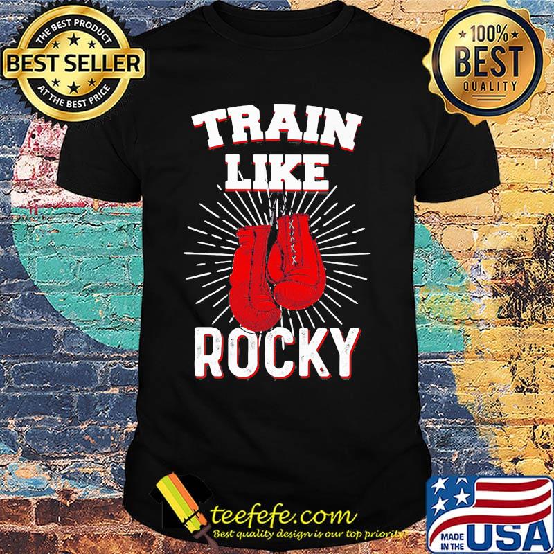 Boxing train like rocky shirt Boxing train like rocky shirt