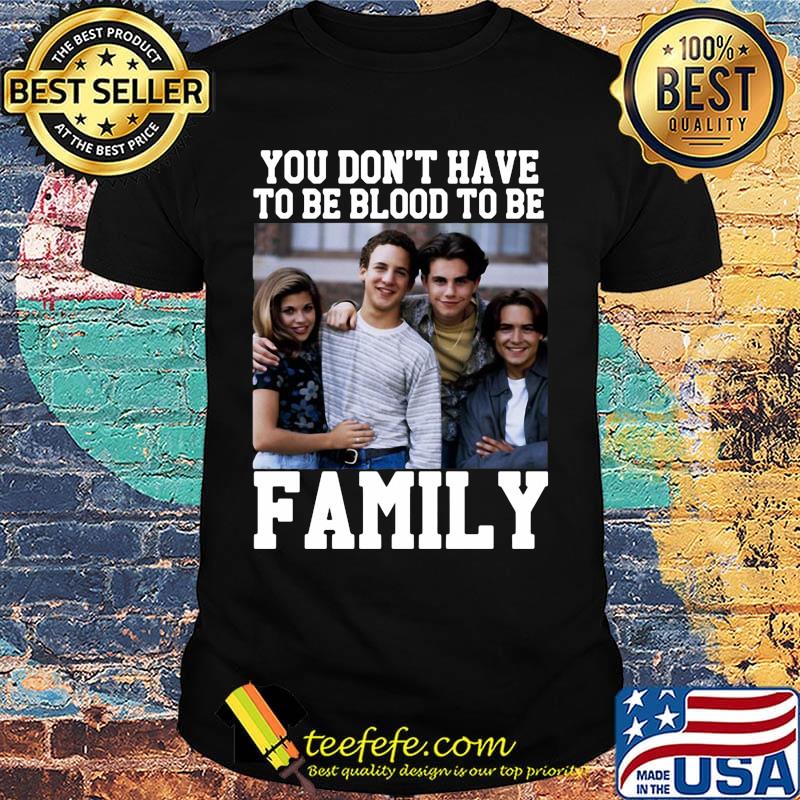Boy Meets World You don't have to be blood to be Family shirt