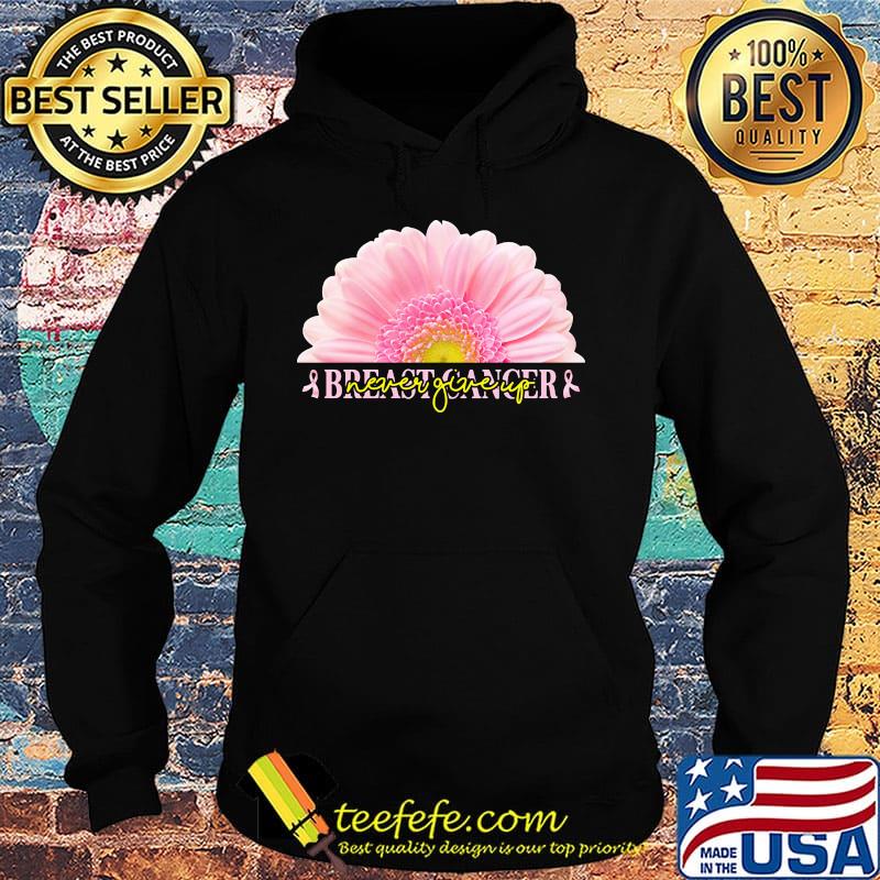 Breast cancer never giveup flower Breast cancer s Hoodie Breast cancer never giveup flower Breast cancer s Hoodie
