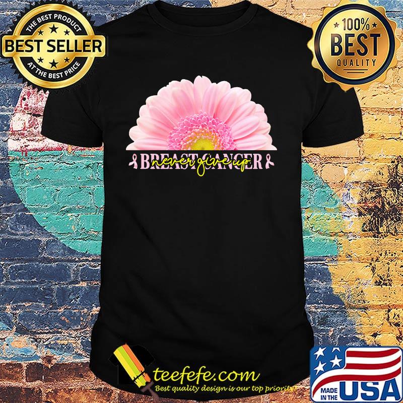 Breast cancer never giveup flower Breast cancer  shirt