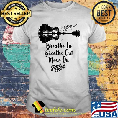 Breathe in breathe out move on jimmy buffett signature shirt