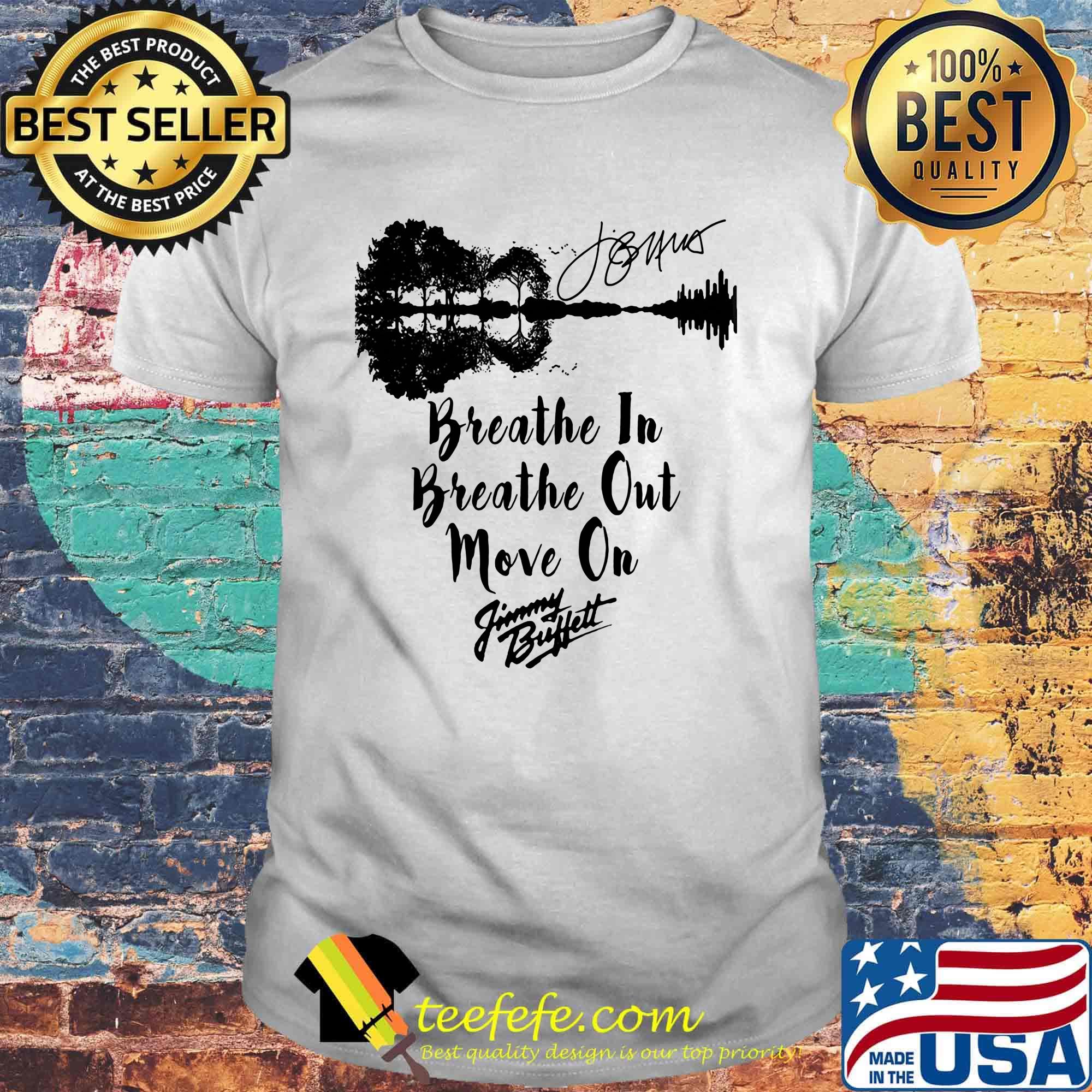 Breathe in breathe out move on jimmy buffett signature shirt