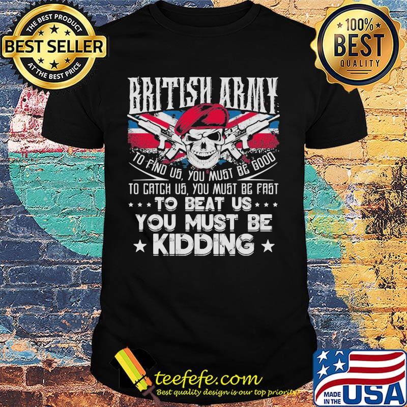 British Army To Beat US You Must Be Kidding Gun Skullcap Shirt British Army To Beat US You Must Be Kidding Gun Skullcap Shirt