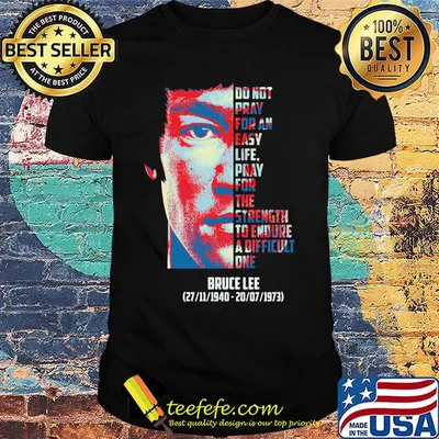 Bruce lee do not pray for an easy life pray for strength to endure a difficult 1940 1973 shirt