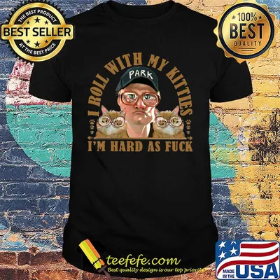 Bubbles trailer park boys i roll with my kitties i'm hard as fuck cats shirt