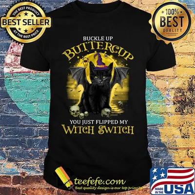 Buckle up buttercup  you just flipped my witch switch cat skull shirt