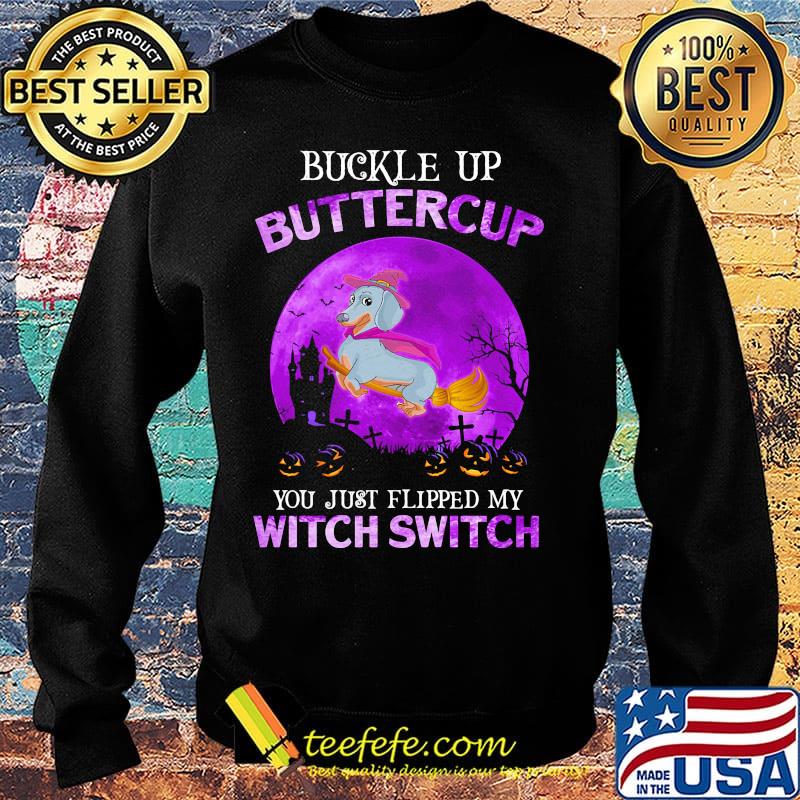 Buckle Up Buttercup You Just Flipped My Witch Switch Dachshund Halloween Shirt Sweater Buckle Up Buttercup You Just Flipped My Witch Switch Dachshund Halloween Shirt Sweater