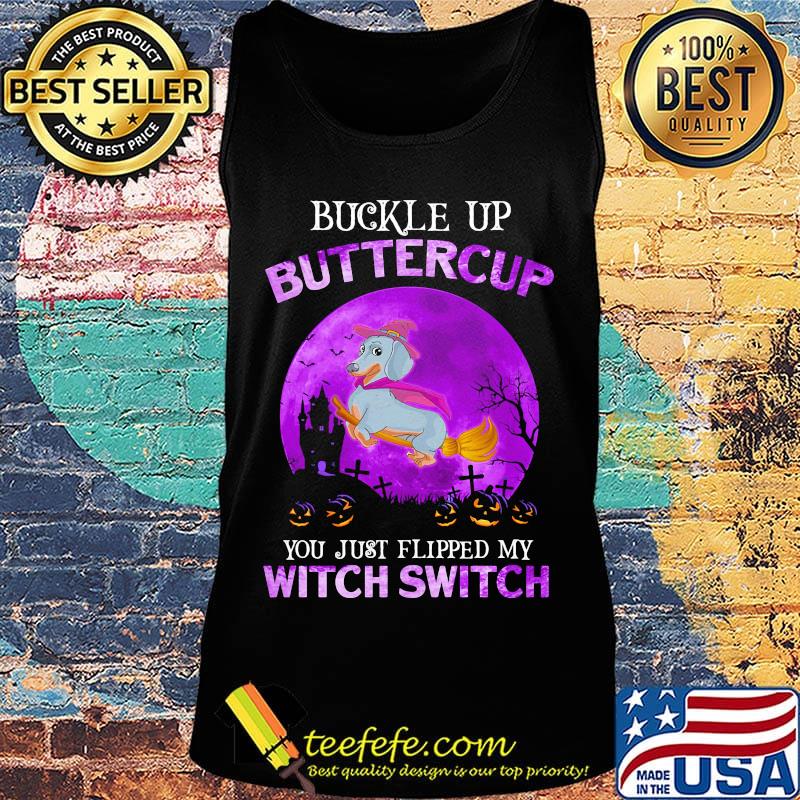 Buckle Up Buttercup You Just Flipped My Witch Switch Dachshund Halloween Shirt Tank top Buckle Up Buttercup You Just Flipped My Witch Switch Dachshund Halloween Shirt Tank top