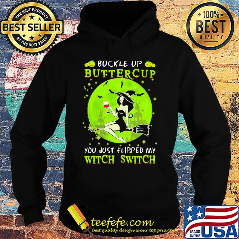 Buckle up buttercup you just flipped my witch switch green halloween s Hoodie Buckle up buttercup you just flipped my witch switch green halloween s Hoodie