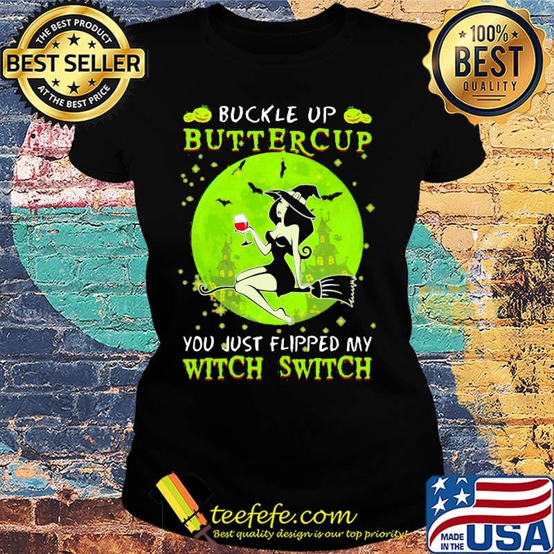 Buckle up buttercup you just flipped my witch switch green halloween s Ladies tee Buckle up buttercup you just flipped my witch switch green halloween s Ladies tee