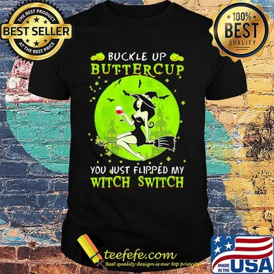 Buckle up buttercup you just flipped my witch switch green halloween shirt