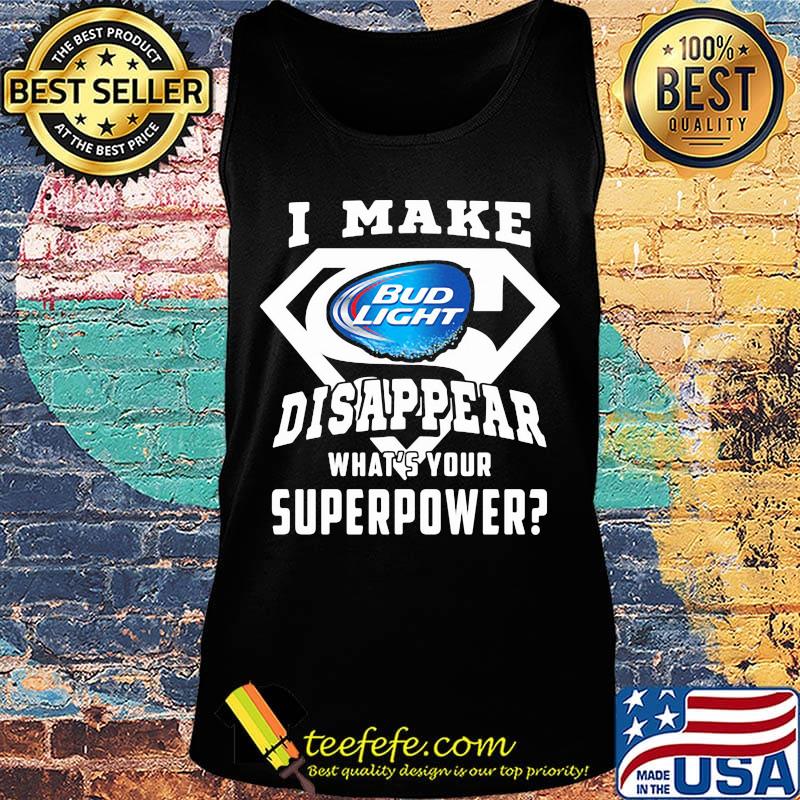 Bud light i make disappear what's your superpower s Tank top Bud light i make disappear what's your superpower s Tank top