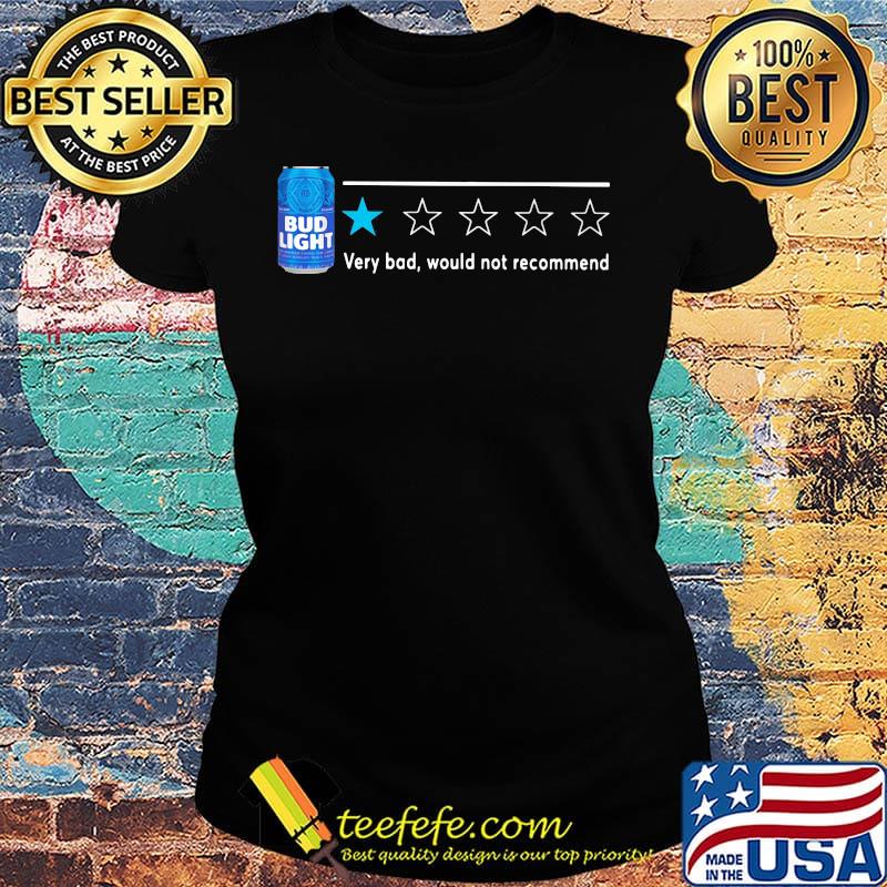 Bud Light very bod would not recommend s Ladies tee Bud Light very bod would not recommend s Ladies tee