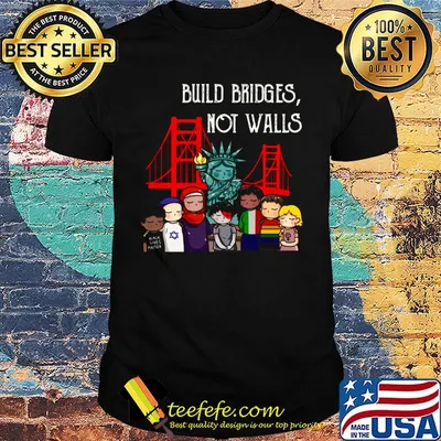 Build Bridges Not Walls Liberties Countries Shirt