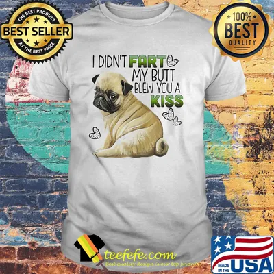 Bulldog I didn't fart my butt blew you a kiss shirt