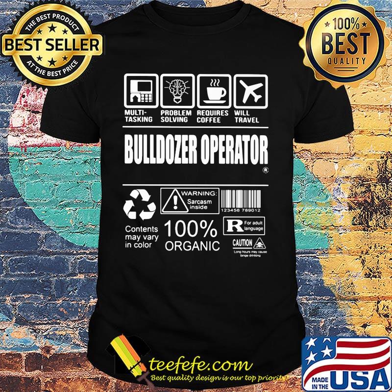 Bulldozer operator multi tasking problem solving requires coffee will travel shirt