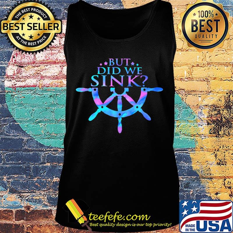 But Did We Sink Steering Wheel Shirt Tank top But Did We Sink Steering Wheel Shirt Tank top