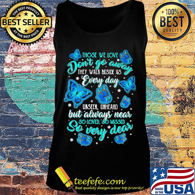 Butterflies those we love don't go away they walk beside us every day unseen unheard but always near so loved so missed so very dear s Tank top Butterflies those we love don't go away they walk beside us every day unseen unheard but always near so loved so missed so very dear s Tank top