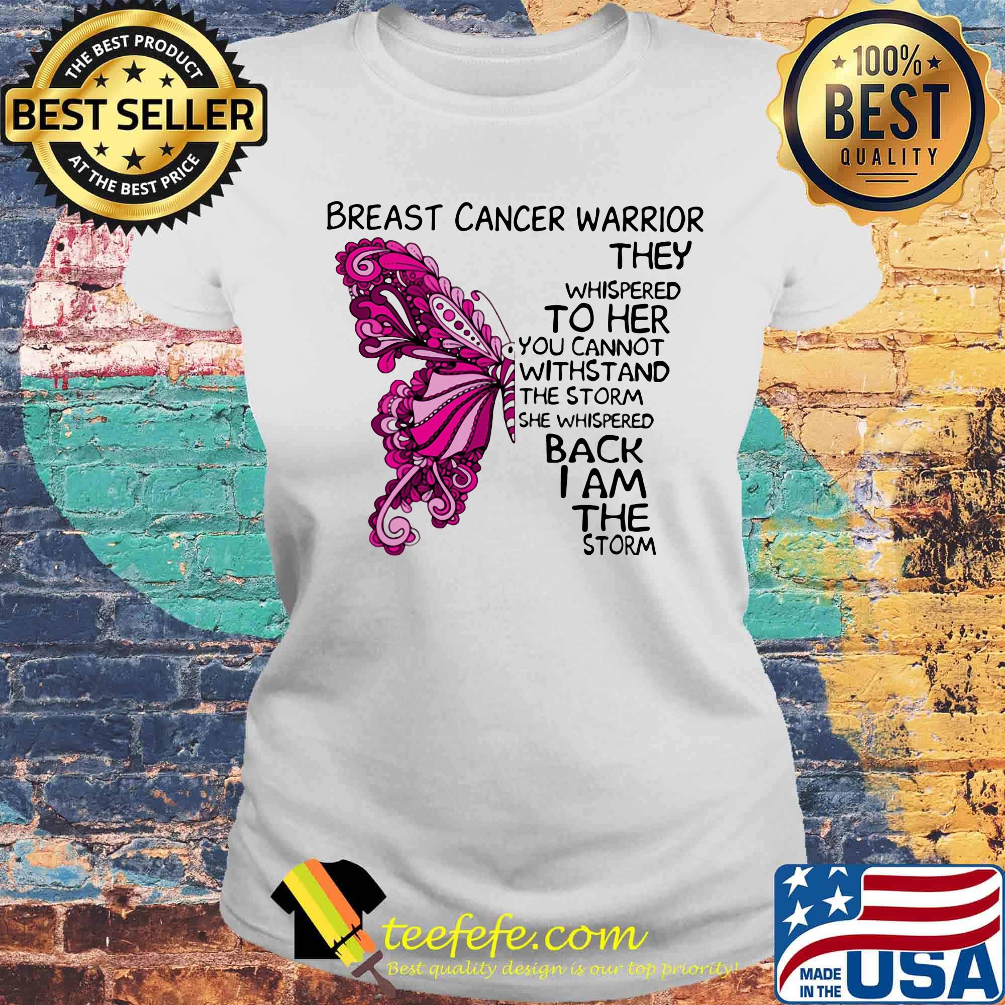 Butterfly breast cancer warrior they whispered to her you cannot withstand the storm she whispered back i am the storm s Laides tee Butterfly breast cancer warrior they whispered to her you cannot withstand the storm she whispered back i am the storm s Laides tee