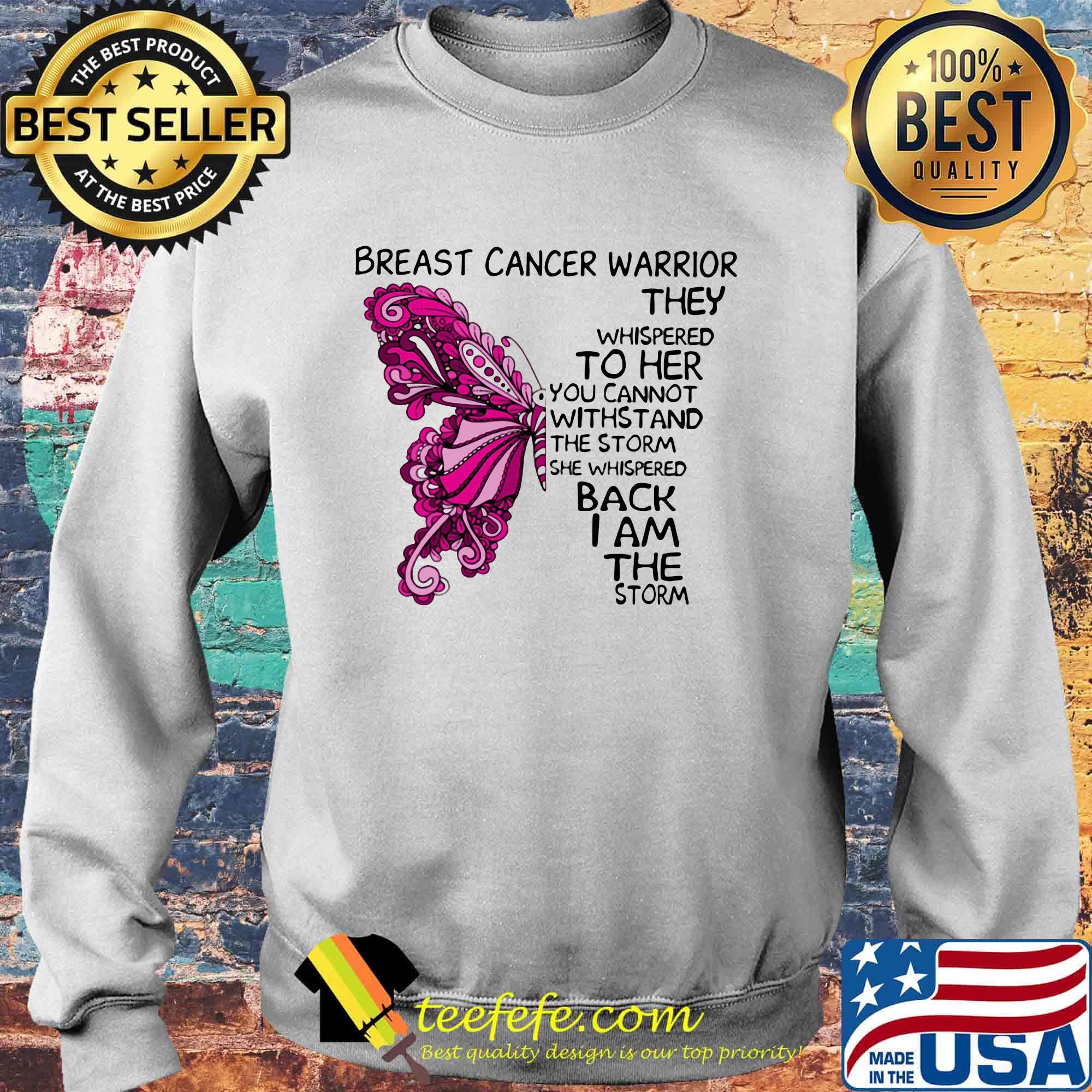Butterfly breast cancer warrior they whispered to her you cannot withstand the storm she whispered back i am the storm s Sweater Butterfly breast cancer warrior they whispered to her you cannot withstand the storm she whispered back i am the storm s Sweater