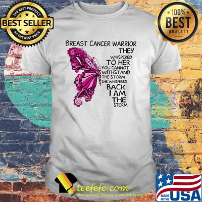 Butterfly breast cancer warrior they whispered to her you cannot withstand the storm she whispered back i am the storm shirt
