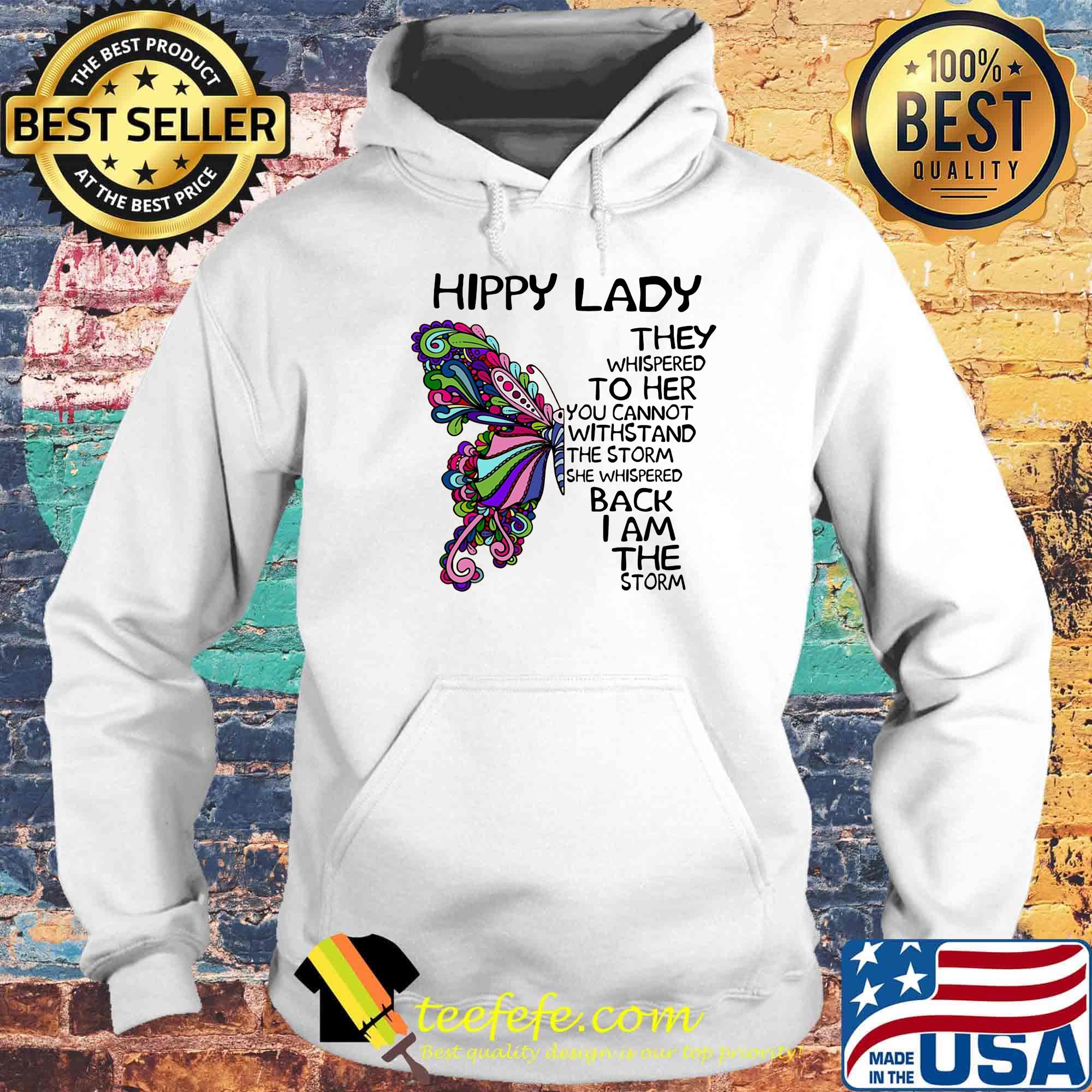 Butterfly hippy lade they whispered to her you cannot withstand the storm she whispered back i am the storm s Hoodie Butterfly hippy lade they whispered to her you cannot withstand the storm she whispered back i am the storm s Hoodie