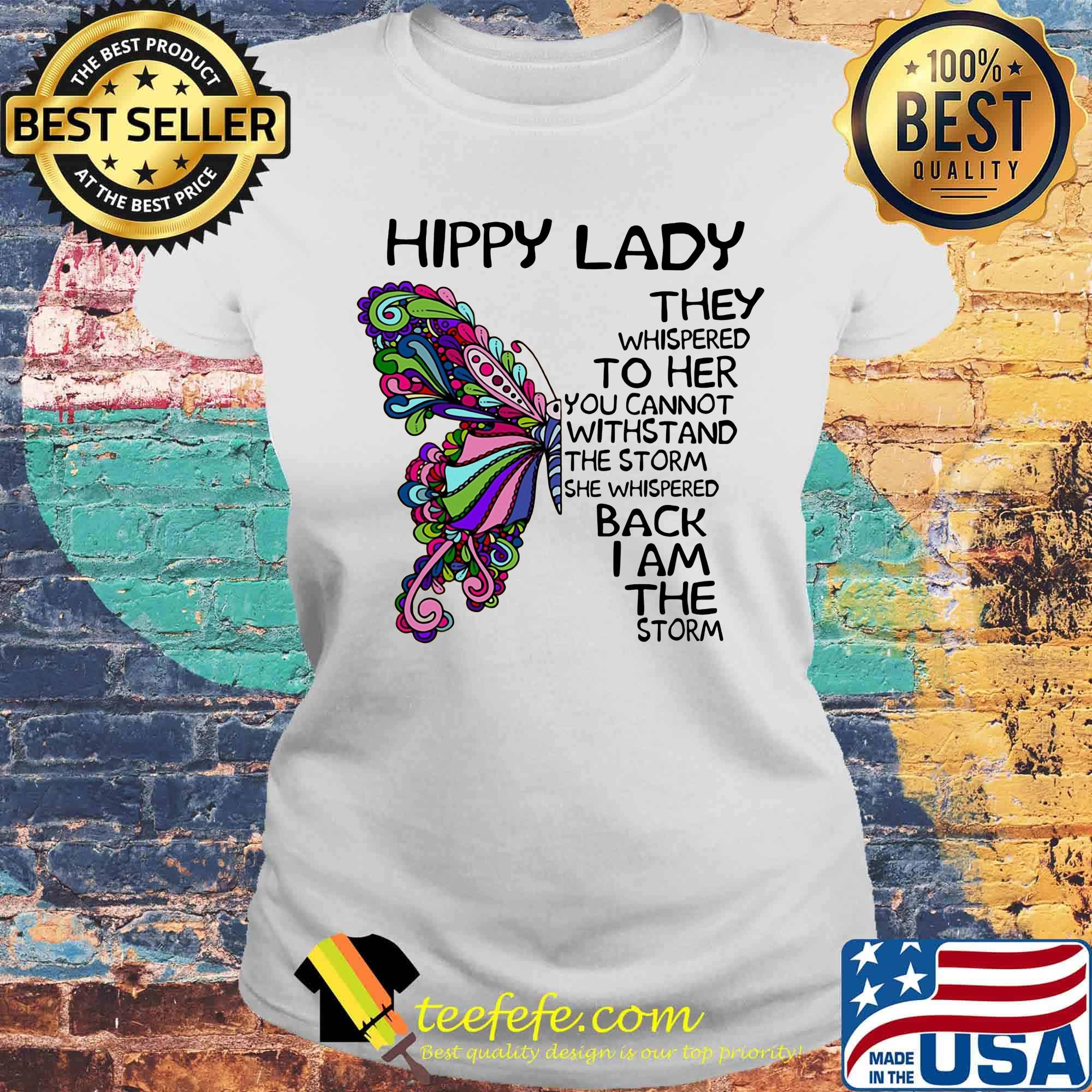 Butterfly hippy lade they whispered to her you cannot withstand the storm she whispered back i am the storm s Laides tee Butterfly hippy lade they whispered to her you cannot withstand the storm she whispered back i am the storm s Laides tee