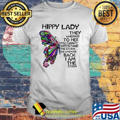 Butterfly hippy lade they whispered to her you cannot withstand the storm she whispered back i am the storm shirt