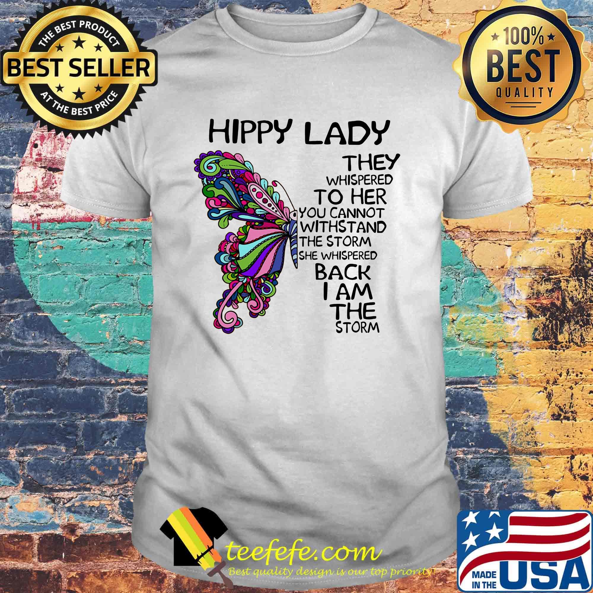 Butterfly hippy lade they whispered to her you cannot withstand the storm she whispered back i am the storm shirt Butterfly hippy lade they whispered to her you cannot withstand the storm she whispered back i am the storm shirt