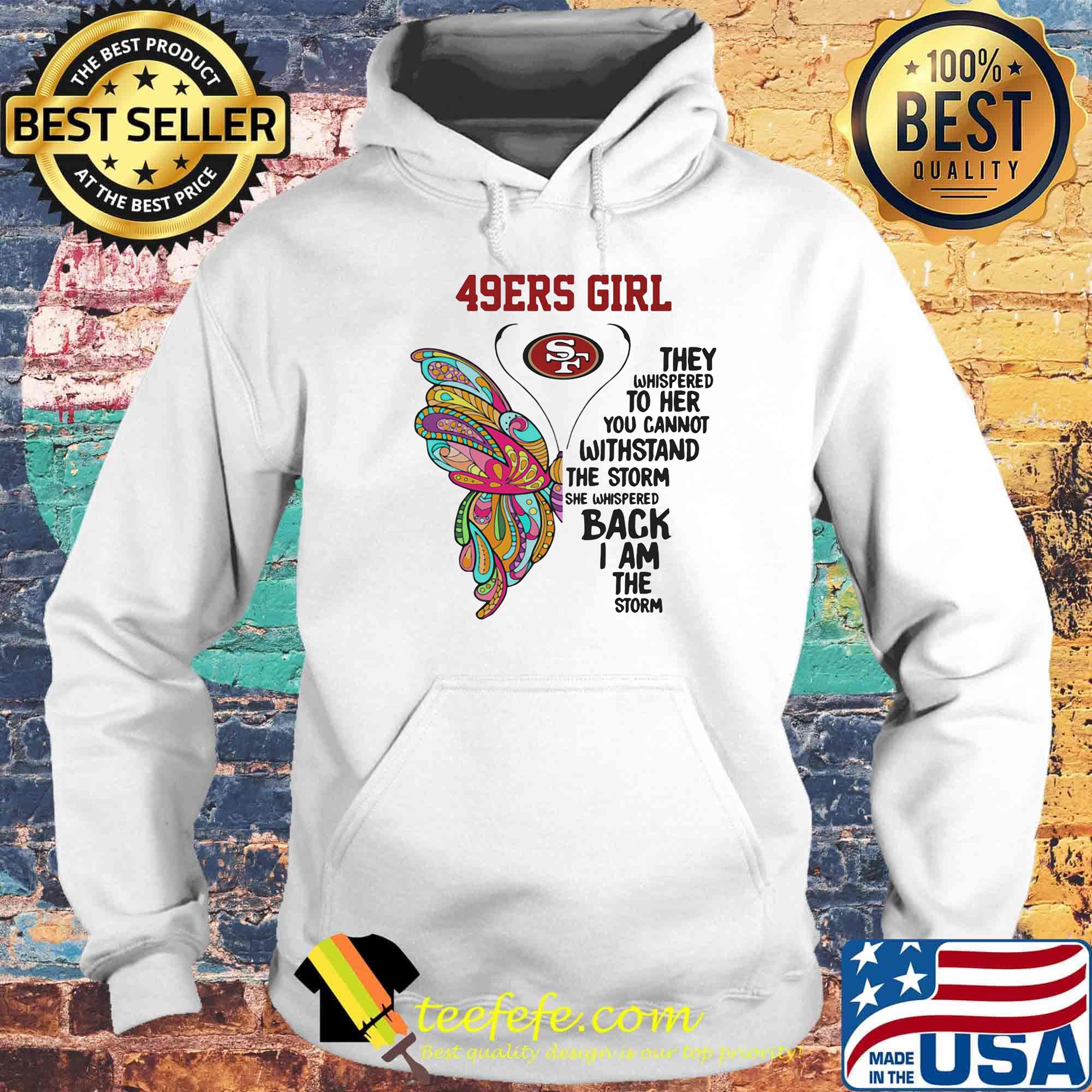 Butterfly san francisco 49ers girl they whispered to her you cannot withstand the storm she whispered back i am the storm s Hoodie Butterfly san francisco 49ers girl they whispered to her you cannot withstand the storm she whispered back i am the storm s Hoodie