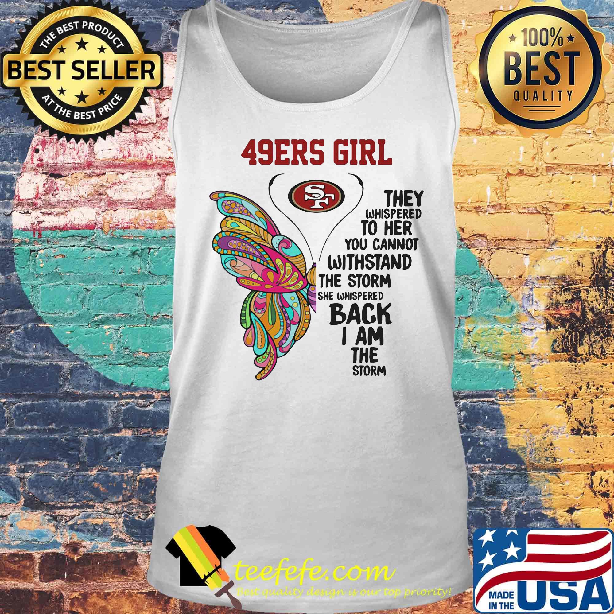 Butterfly san francisco 49ers girl they whispered to her you cannot withstand the storm she whispered back i am the storm s Tank top Butterfly san francisco 49ers girl they whispered to her you cannot withstand the storm she whispered back i am the storm s Tank top