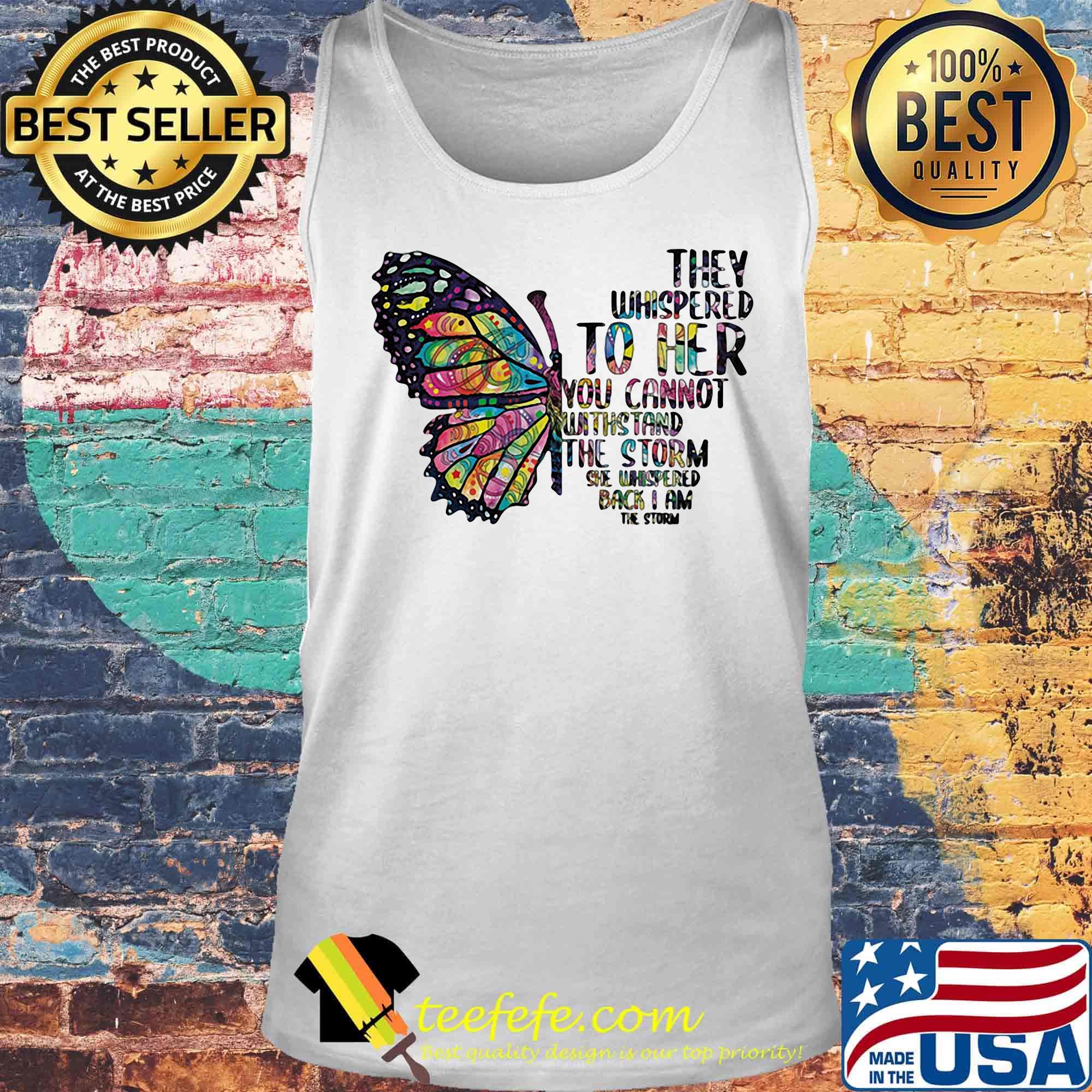 Butterfly tattoos they whispered to her you cannot withstand the storm she whispered back i am the storm s Tank top Butterfly tattoos they whispered to her you cannot withstand the storm she whispered back i am the storm s Tank top
