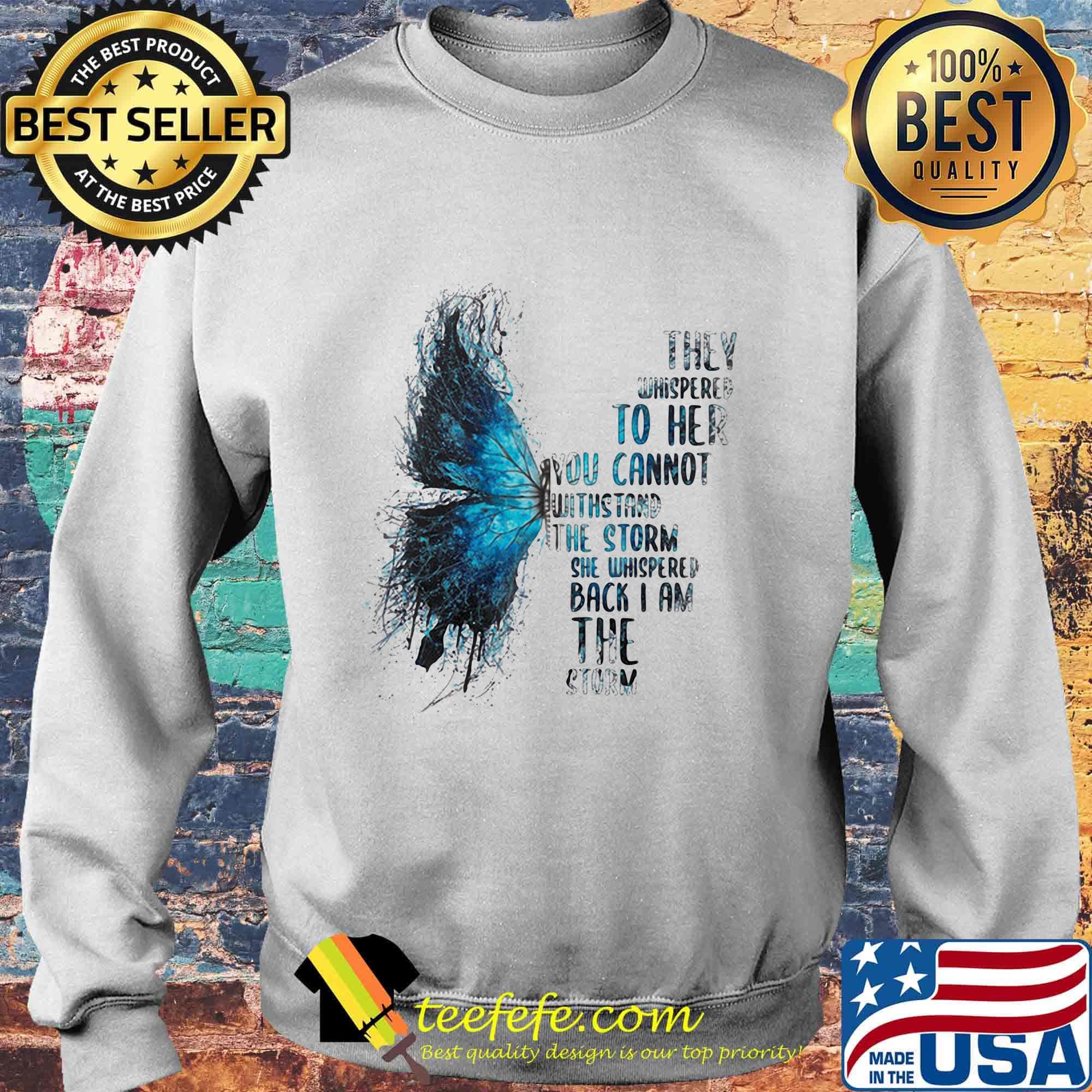 Butterfly they whispered to her you cannot withstand the storm she whispered back i am the storm s Sweater Butterfly they whispered to her you cannot withstand the storm she whispered back i am the storm s Sweater