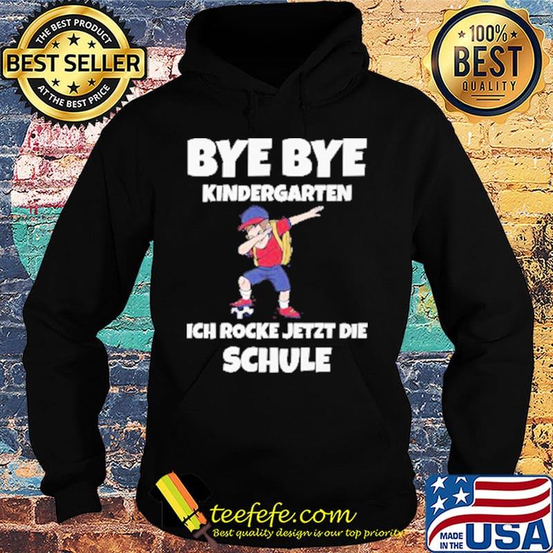 Bye Bye Kindergarten Ich Rocke Jetzt Die Schule Kids Shirt Hoodie Bye Bye Kindergarten Ich Rocke Jetzt Die Schule Kids Shirt Hoodie