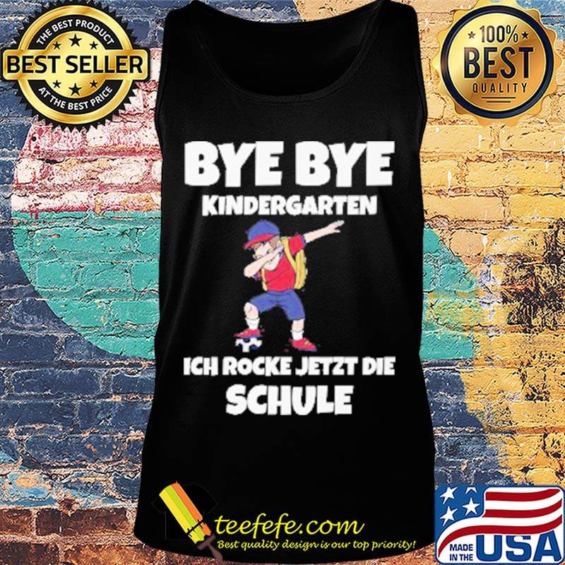 Bye Bye Kindergarten Ich Rocke Jetzt Die Schule Kids Shirt Tank top Bye Bye Kindergarten Ich Rocke Jetzt Die Schule Kids Shirt Tank top