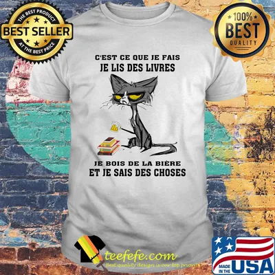 C'est ce que je fais je lis des livres je bois de la biere et je sais des choses shirt